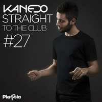 KANEDO - STRAIGHT TO THE CLUB Ep.27 by KANEDO