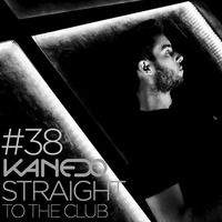 KANEDO - STRAIGHT TO THE CLUB Ep.38 by KANEDO