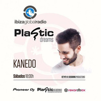 Plastic Dreams #17 Mixed by Kanedo Live @ Ibiza Global Radio by KANEDO