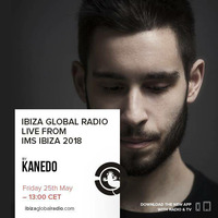 Kanedo Live from IMS 2018 @ Ibiza Global Radio (25-05-2018) by KANEDO
