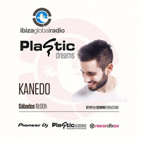 Plastic Dreams #41 Mixed by Kanedo @ Ibiza Global Radio by KANEDO