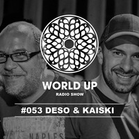 Deso &amp; Kaiski - World Up Radio Show #53 by World Up
