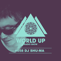 Dj Shu-ma - World Up Radio Show #058 by World Up