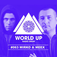Mirko &amp; Meex - World Up Radio Show #063 by World Up