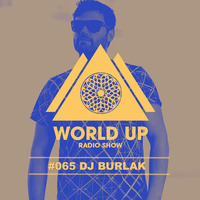 Dj Burlak - World Up Radio Show #65 by World Up