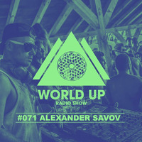 Alexander Savov - World Up Radio Show #071 by World Up