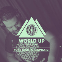 Marto Gavraili - World Up Radio Show #075 by World Up