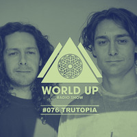 Trutopia - World Up Radio Show #076 by World Up