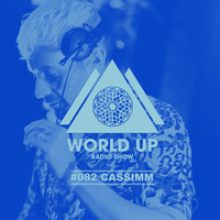 Cassimm - World Up Radio Show #082 by World Up