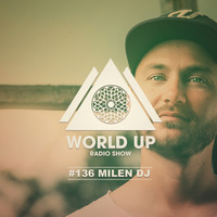 MIlen DJ - World Up Radio Show #136 by World Up