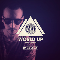ALX - World Up Radio Show #137 by World Up