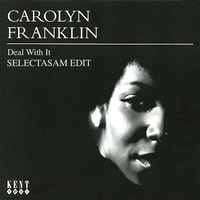 Carolyn Franklin - Deal With It (SELECTASAM EDIT) by SELECTASAM