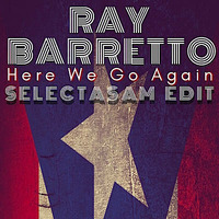 Ray Barretto - Here We Go Again (SELECTASAM EDIT) by SELECTASAM