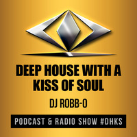 Episode 36 - Deep House with a Kiss of Soul   #dhks   mixed by Dj Robb-O   #tdjros by Robbo Fitzgibbons