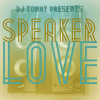 Speaker Love Presented By DJ Tommy by DJ Tommy