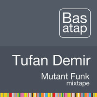 Tufan Demir - Basatap: Mutant Funk Mixtape (Oct 2011) by Tufan Demir
