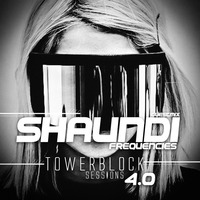 Towerblock Sessions 4.0 // Shaundi Frequencies by Shaundi Frequencies