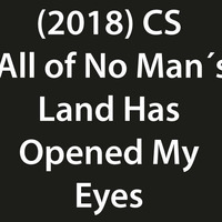 (2018) CS - All of No Man´s Land Has Opened My Eyes by CS