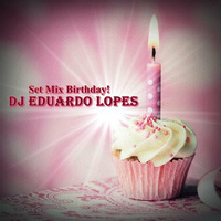Eduardo Lopes - Set Mix Birthday! by Eduardo Lopes