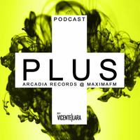 Plus Podcast 002 (Arcadia Records @ MaximaFM) by Vicente Lara