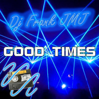 Dj Frank JMJ - Good times (YA A LA VENTA - OUT NOW) by Frank Jmj