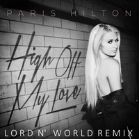 Paris Hilton ''High Off My Love'' [Lord N' World Remix] by Lord N Music