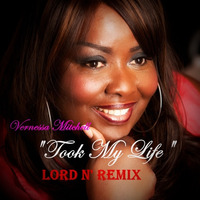 Vernessa Mitchell ''Took My Life'' [Lord N' Club Remix] by Lord N Music