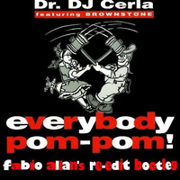 Dr. DJ Cerla feat. Brownstone - Everybody Pom Pom! (Fabio Allan's Re-Edit Bootleg) by Fábio Allan