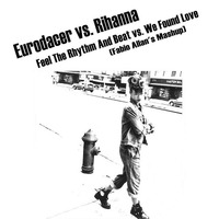 Eurodacer vs. R.i.h.a.n.n.a. - Feel The Rhythm And Beat vs. We Found L.O.V.E. (Fabio Allan's Mashup) by Fábio Allan