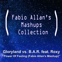 Gloryland vs. B.A.R. feat. Roxy - Power Of Feeling (Fabio Allan's Mashup) by Fábio Allan