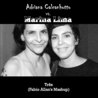 Adriana Calcanhotto vs. Marina Lima - Três (Fabio Allan's Mashup) by Fábio Allan