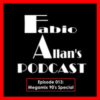 Fabio Allan's Podcast - Episode 013 (Megamix 90's Special) by Fábio Allan