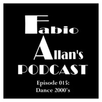 Fabio Allan's Podcast - Episode 015 (Dance 2000's) by Fábio Allan
