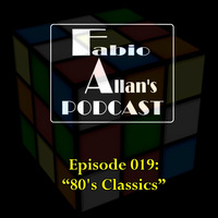 Fabio Allan's Podcast - Episode 019 (80's Classics) by Fábio Allan