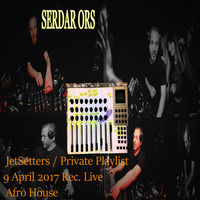 Serdar Ors - JetSetters / Private Playlist 09.April.2017 Rec.Live  (Afro House) by Serdar Ors