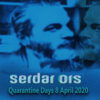Serdar Ors  - Quarantine Days Musical Journey 8 April 2020 Musical Journey by Serdar Ors