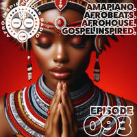 AIR #093 - Amapiano. Afrobeats. Afro+DeepHouse. Gospel Inspired. by Afro Inspirations Radio