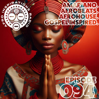 AIR #094 - Ampiano. Afrobeats. AfroHouse. Gospel Inspired. by Afro Inspirations Radio
