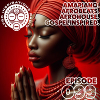 AIR #099 - Amapiano. Afrobeats. AfroHouse. Gospel Inspired. by Afro Inspirations Radio