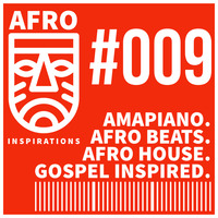 AIR #09 | Amapiano. AfroBeats. AfroHouse. Gospel Inspired. by Afro Inspirations Radio