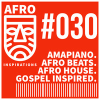 AIR #30 - Amapiano. AfroBeats. AfroHouse.  Gospel Inspired. by Afro Inspirations Radio