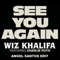 Wiz Khalifa Ft. Charlie Puth - See You  Again ( Angel Santos Edit ) [ FREE DOWLOAND ] by Angel Santos
