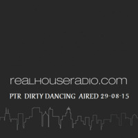 DIRTY DANCING REAL HOUSE RADIO 29-08-15 PTR !! ; O )) by Paul Trouble Ranx