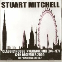 Stuart Mitchell Classic  House n garage mix 94 -97 (mixed 12/12/09) by Stuart Mitchell