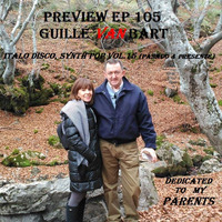 PREVIEW EP 105 Guille Van Bart (Italo Disco, Synth Pop &amp; 80s vol.15) Past &amp; Present Dedicated to my Parents by Guille Van Bart