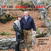EP 105 Guille Van Bart - Italo Disco, Synth Pop &amp; 80's vol.15 (Dedicated to my Parents) by Guille Van Bart