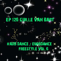EP 120 Guille Van Bart - Hard Dance / Eurodance / Freestyle vol.6 (Dedicada a Domingo de Villoria de Órbigo) by Guille Van Bart