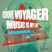 Eddie Voyager - Music Is My Life (Metachemical Mix) by Metachemical