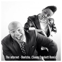 The Internet - Dontcha (Sonny Crockett Remix) by D.j. Sonny Crockett
