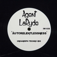 AutoRelentlessness - Agent LaRyde (UndaNeeph techno edit mix) by UndaNeeph